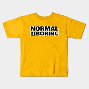 normal is boring Kids T-Shirt